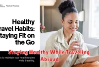 Staying Healthy While Traveling Abroad Staying Healthy While Traveling Abroad