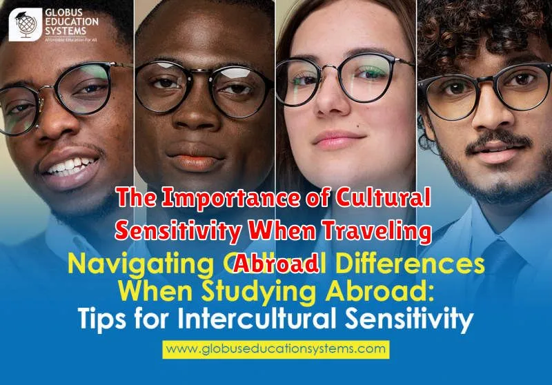 The Importance of Cultural Sensitivity When Traveling Abroad