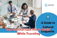 Top Cultural Faux Pas to Avoid While Traveling Top Cultural Faux Pas to Avoid While Traveling