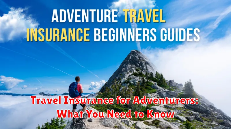 Travel Insurance for Adventurers: What You Need to Know