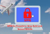 VPN for Travelers: Stay Safe and Secure Online VPN for Travelers: Stay Safe and Secure Online
